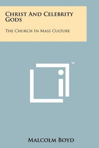 Buch Christ And Celebrity Gods: The Church In Mass Culture Malcolm Boyd