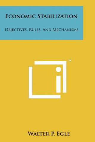 Książka Economic Stabilization: Objectives, Rules, And Mechanisms Walter P Egle