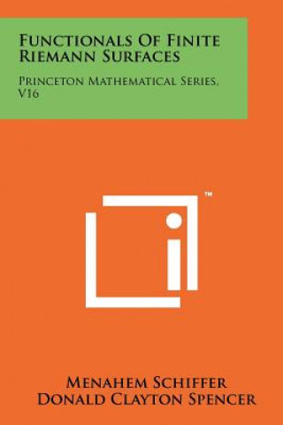 Könyv Functionals Of Finite Riemann Surfaces: Princeton Mathematical Series, V16 Menahem Schiffer