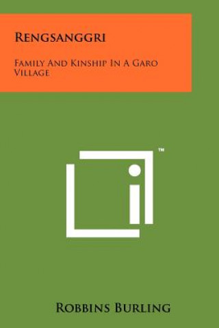 Carte Rengsanggri: Family And Kinship In A Garo Village Robbins Burling