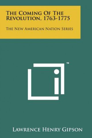 Carte The Coming Of The Revolution, 1763-1775: The New American Nation Series Lawrence Henry Gipson