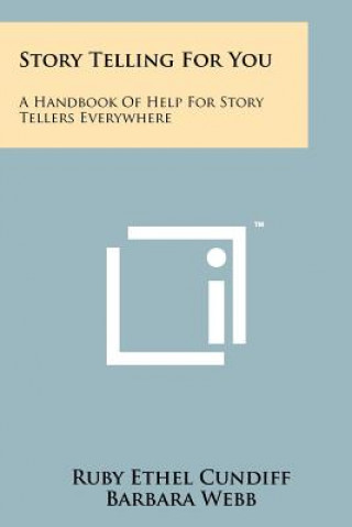 Kniha Story Telling For You: A Handbook Of Help For Story Tellers Everywhere Ruby Ethel Cundiff