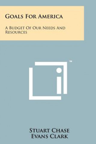 Kniha Goals For America: A Budget Of Our Needs And Resources Stuart Chase