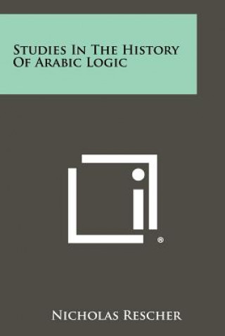 Könyv Studies In The History Of Arabic Logic Nicholas Rescher