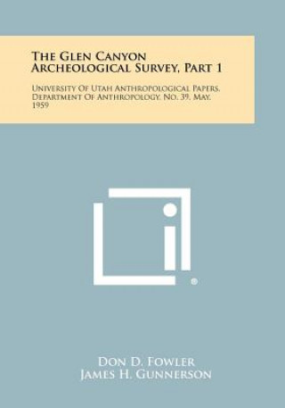 Buch The Glen Canyon Archeological Survey, Part 1: University Of Utah Anthropological Papers, Department Of Anthropology, No. 39, May, 1959 Don D Fowler
