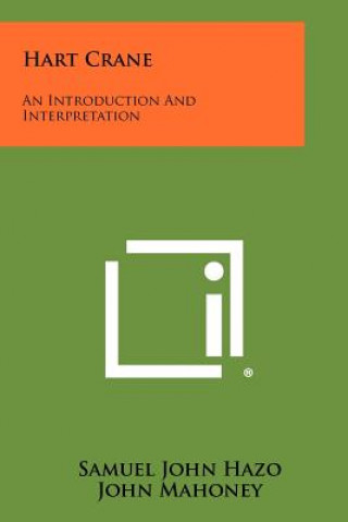Kniha Hart Crane: An Introduction And Interpretation Samuel John Hazo