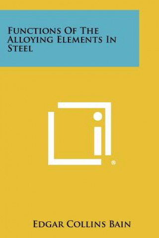 Livre Functions Of The Alloying Elements In Steel Edgar Collins Bain