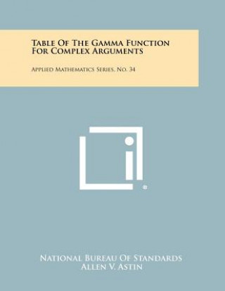 Knjiga Table Of The Gamma Function For Complex Arguments: Applied Mathematics Series, No. 34 Allen V Astin