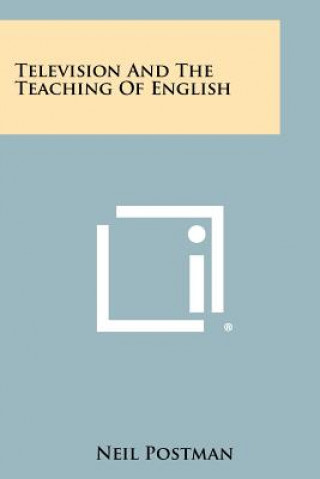 Kniha Television And The Teaching Of English Neil Postman