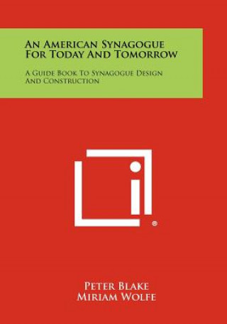 Carte An American Synagogue For Today And Tomorrow: A Guide Book To Synagogue Design And Construction Peter Blake