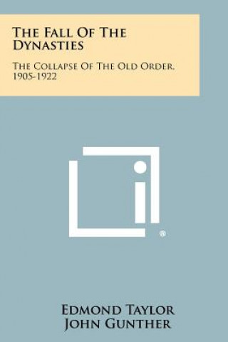 Książka The Fall Of The Dynasties: The Collapse Of The Old Order, 1905-1922 Edmond Taylor