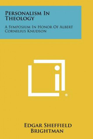 Carte Personalism In Theology: A Symposium In Honor Of Albert Cornelius Knudson Edgar Sheffield Brightman