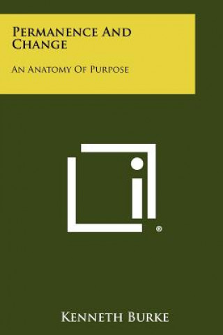 Kniha Permanence And Change: An Anatomy Of Purpose Kenneth Burke