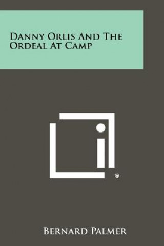 Kniha Danny Orlis And The Ordeal At Camp Bernard Palmer