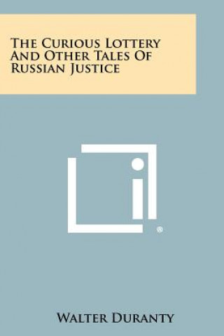Kniha The Curious Lottery And Other Tales Of Russian Justice Walter Duranty