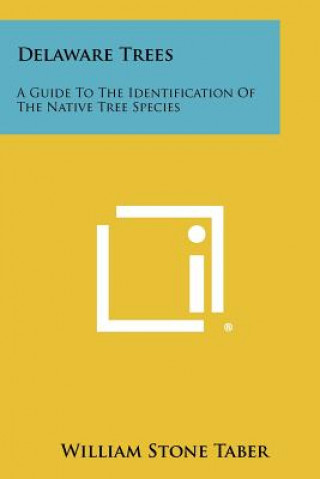 Knjiga Delaware Trees: A Guide To The Identification Of The Native Tree Species William Stone Taber