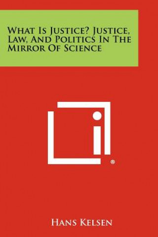 Książka What Is Justice? Justice, Law, and Politics in the Mirror of Science Hans Kelsen