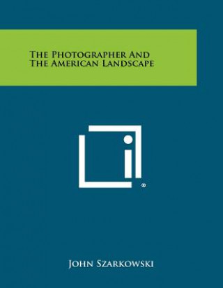Kniha The Photographer And The American Landscape John Szarkowski