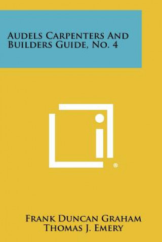 Książka Audels Carpenters And Builders Guide, No. 4 Frank Duncan Graham
