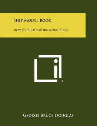 Kniha Ship Model Book: How To Build And Rig Model Ships George Bruce Douglas