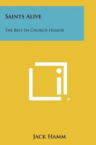 Kniha Saints Alive: The Best In Church Humor Jack Hamm