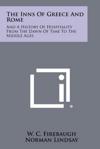 Carte The Inns Of Greece And Rome: And A History Of Hospitality From The Dawn Of Time To The Middle Ages W C Firebaugh