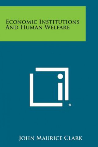 Knjiga Economic Institutions And Human Welfare John Maurice Clark