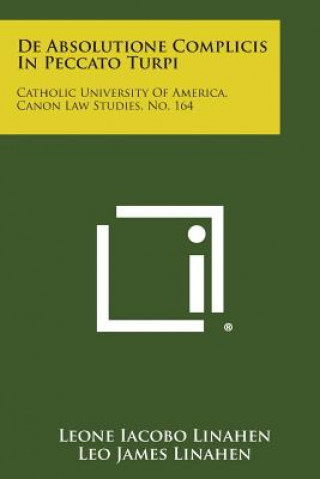 Книга De Absolutione Complicis In Peccato Turpi: Catholic University Of America, Canon Law Studies, No. 164 Leone Iacobo Linahen