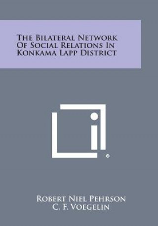 Książka The Bilateral Network Of Social Relations In Konkama Lapp District Robert Niel Pehrson