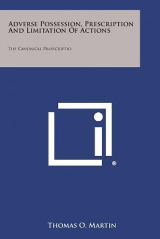 Kniha Adverse Possession, Prescription And Limitation Of Actions: The Canonical Praescriptio Thomas O Martin