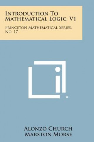 Carte Introduction To Mathematical Logic, V1: Princeton Mathematical Series, No. 17 Alonzo Church