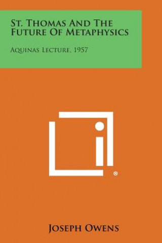 Könyv St. Thomas And The Future Of Metaphysics: Aquinas Lecture, 1957 Joseph Owens