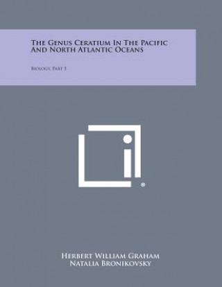 Kniha The Genus Ceratium In The Pacific And North Atlantic Oceans: Biology, Part 5 Herbert William Graham