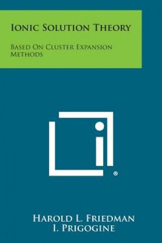 Könyv Ionic Solution Theory: Based On Cluster Expansion Methods Harold L Friedman