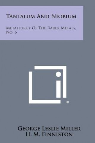 Book Tantalum And Niobium: Metallurgy Of The Rarer Metals, No. 6 George Leslie Miller