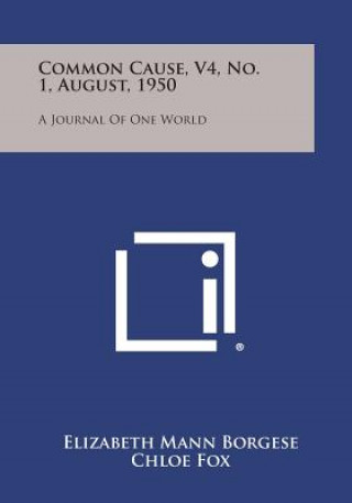 Könyv Common Cause, V4, No. 1, August, 1950: A Journal of One World Elizabeth Mann Borgese