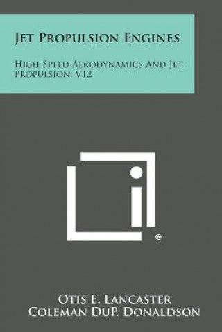 Book Jet Propulsion Engines: High Speed Aerodynamics and Jet Propulsion, V12 Otis E Lancaster