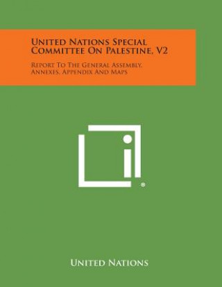 Kniha United Nations Special Committee on Palestine, V2: Report to the General Assembly, Annexes, Appendix and Maps United Nations