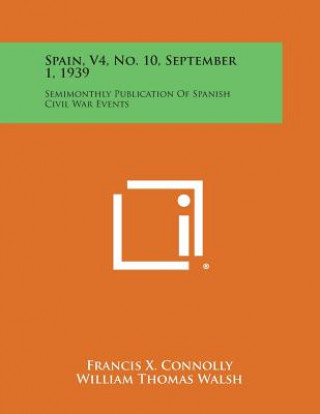 Buch Spain, V4, No. 10, September 1, 1939: Semimonthly Publication of Spanish Civil War Events Francis X Connolly