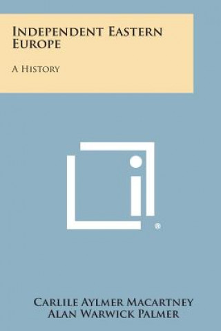 Knjiga Independent Eastern Europe: A History Carlile Aylmer Macartney