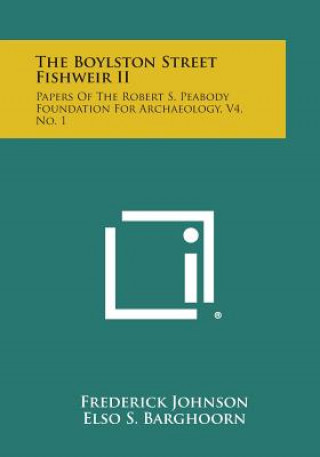 Kniha The Boylston Street Fishweir II: Papers Of The Robert S. Peabody Foundation For Archaeology, V4, No. 1 Frederick Johnson