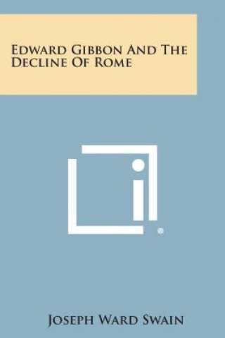 Könyv Edward Gibbon and the Decline of Rome Joseph Ward Swain