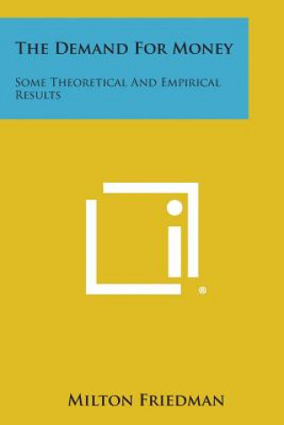 Kniha The Demand for Money: Some Theoretical and Empirical Results Milton Friedman