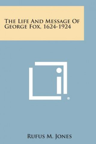 Książka The Life and Message of George Fox, 1624-1924 Rufus M Jones