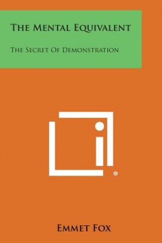 Buch The Mental Equivalent: The Secret of Demonstration Emmet Fox