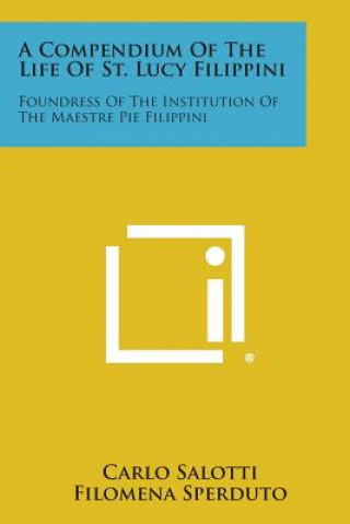 Kniha A Compendium of the Life of St. Lucy Filippini: Foundress of the Institution of the Maestre Pie Filippini Carlo Salotti