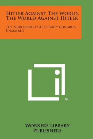 Buch Hitler Against the World, the World Against Hitler: The Nuremberg Fascist Party Congress Unmasked Workers Library Publishers