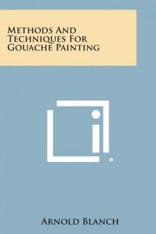 Knjiga Methods and Techniques for Gouache Painting Arnold Blanch