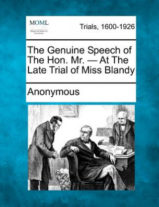 Könyv The Genuine Speech of the Hon. Mr. - At the Late Trial of Miss Blandy Anonymous