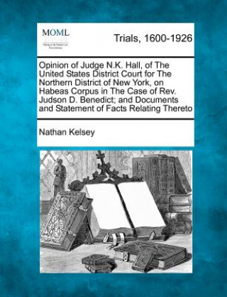 Książka Opinion of Judge N.K. Hall, of the United States District Court for the Northern District of New York, on Habeas Corpus in the Case of Rev. Judson D. Nathan Kelsey